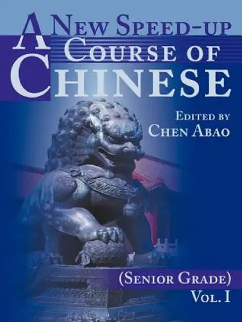 A New Speed-Up Course of Chinese (Senior Grade): Volume I by Chen Abao