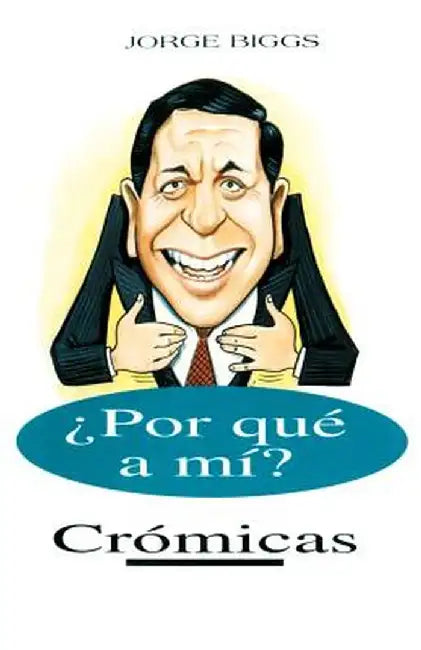 Por Que A Mi?: Cromicas by Jorge Biggs
