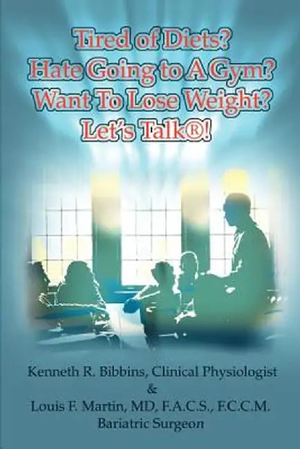 Tired of Diets? Hate Going to a Gym? Want to Lose Weight? Let's Talk! by Kenneth R. Bibbins