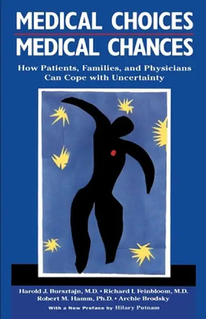 Medical Choices, Medical Chances: How Patients, Families, and Physicians Can Cope with Uncertainty by Harold Bursztajn