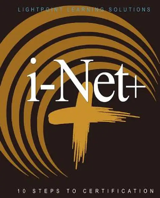 i-Net+: 10 Steps to Certification by Lightpoint Learning Solutions