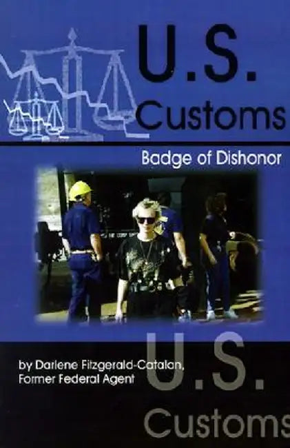 U.S. Customs: Badge of Dishonor by Darlene Fitzgerald