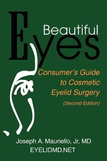 Beautiful Eyes: Consumer Guide to Cosmetic Eyelid Surgery by Joseph A., Jr. Mauriello