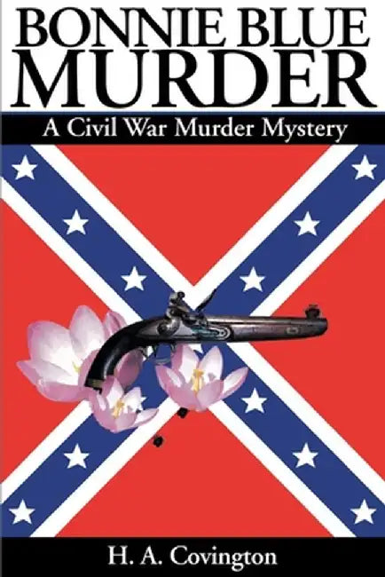 Bonnie Blue Murder: A Civil War Murder Mystery by H. a. Covington
