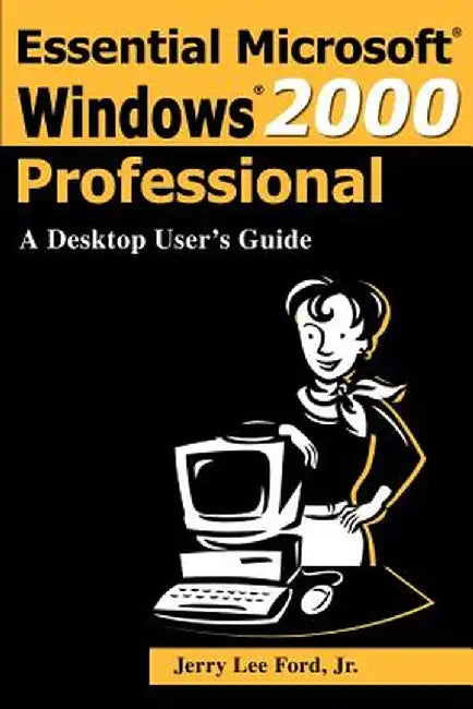 Essential Microsoft Windows 2000 Professional: A Desktop User's Guide by Jerry Lee, Jr. Ford