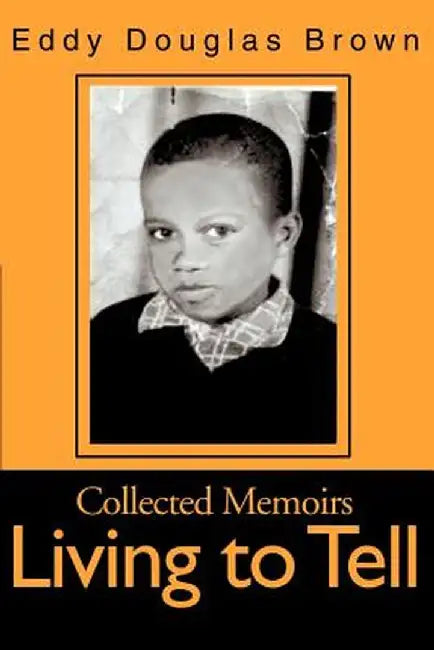 Living to Tell: Collected Memoirs by Eddy Douglas Brown