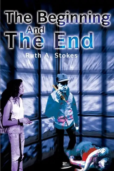 The Beginning and the End by Ruth A. Stokes