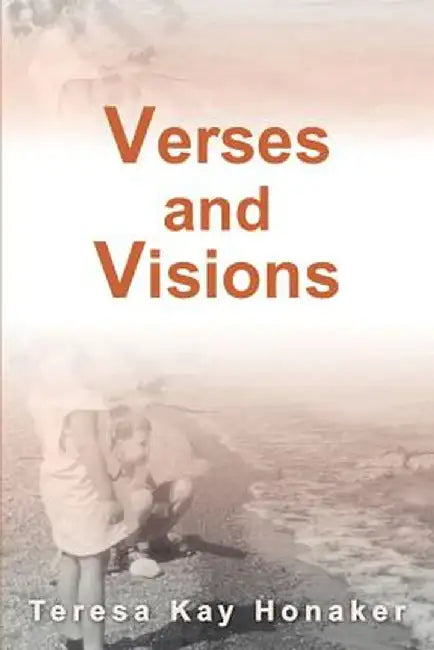 Verses and Visions by Teresa Kay Honaker