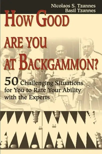 How Good Are You at Backgammon?: 50 Challenging Situations for You to Rate Your Ability with the Experts by Nicholaos S. Tzannes