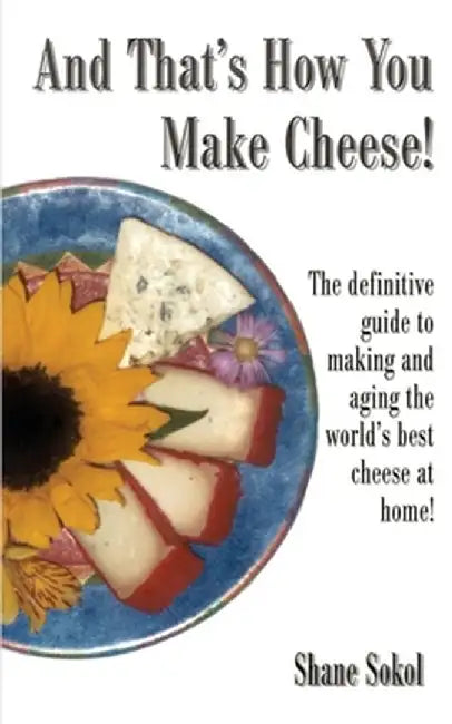 And That's How You Make Cheese! by Shane Sokol