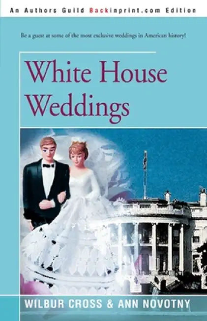 White House Weddings by Wilbur Cross