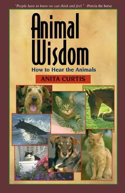 Animal Wisdom: Communications with Animals by Anita Curtis