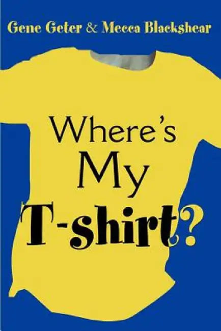 Where's My T-Shirt? by Gene Geter