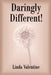 Daringly Different! by Linda Valentine
