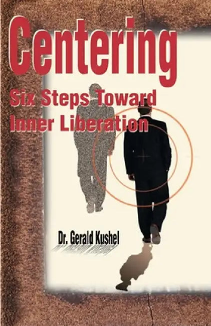 Centering: Six Steps Toward Inner Liberation by Gerald Kushel