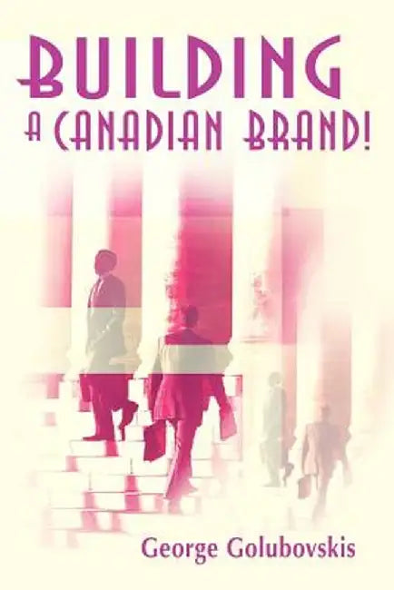 Building a Canadian Brand! by George Golubovskis