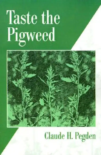 Taste the Pigweed by Claude H. Pegden