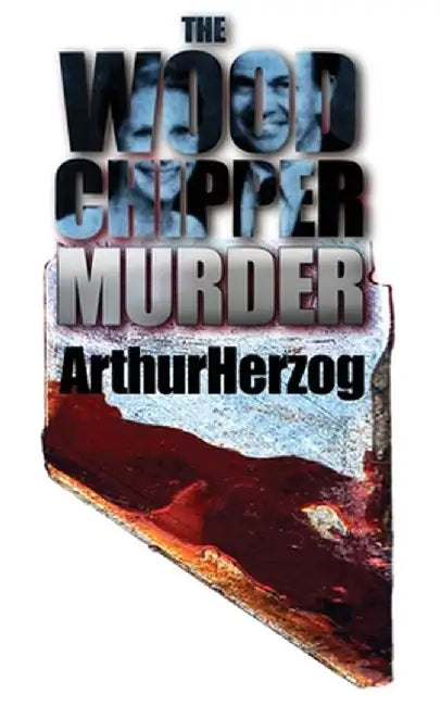 The Woodchipper Murder by Arthur, III Herzog