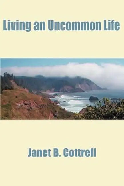 Living an Uncommon Life by Janet B. Cottrell