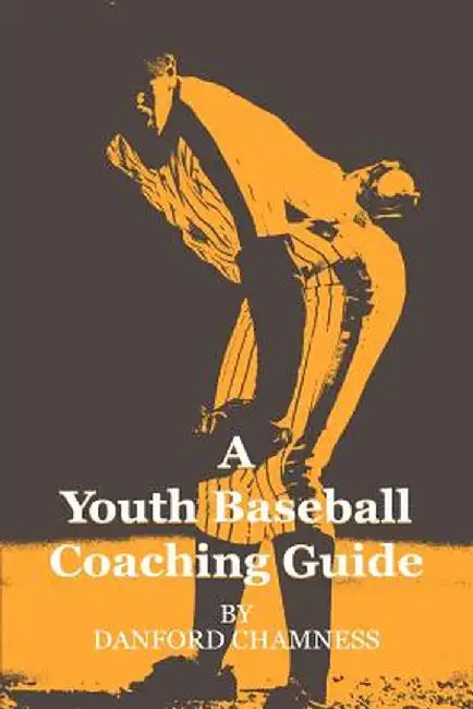 A Youth Baseball Coaching Guide by Danford Chamness