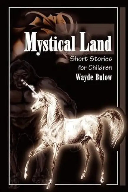 Mystical Land: Short Stories for Children by Wayde Bulow