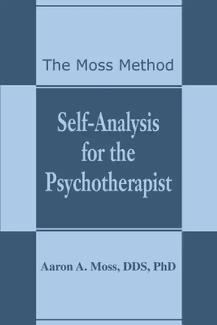 Self-Analysis for the Psychotherapist: The Moss Method by Aaron A. Moss