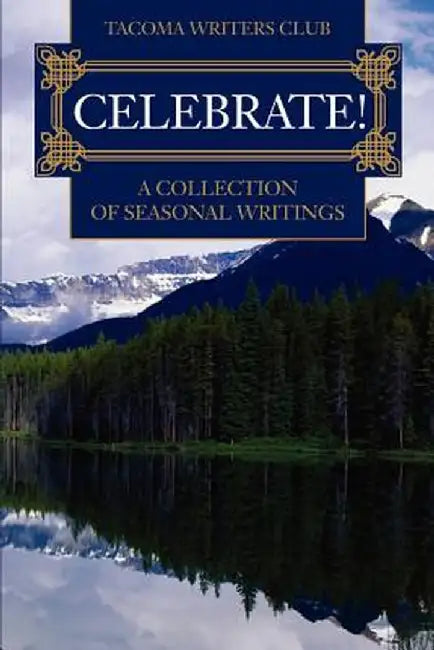 Celebrate!: A Collection of Seasonal Writing by Tacoma Writers Club