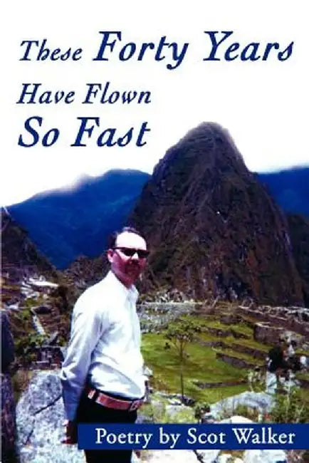 These Forty Years Have Flown So Fast by Scot Walker