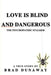 Love is Blind and Dangerous: The Psychopathic Stalker by Brad Dunaway