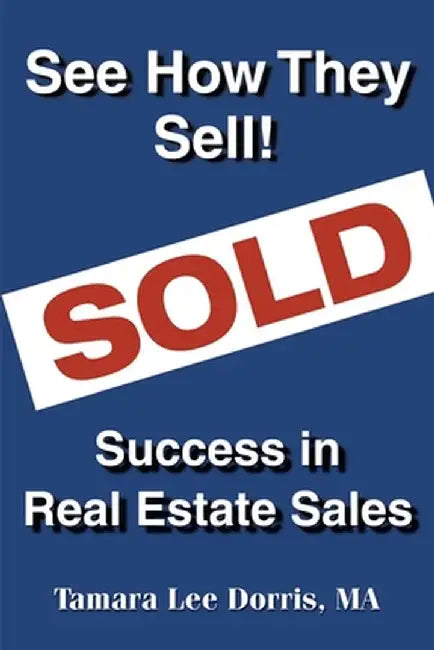 See How They Sell!: Success in Real Estate Sales by Tamara Lee Dorris