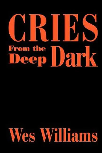 Cries from the Deep Dark by Wes Williams
