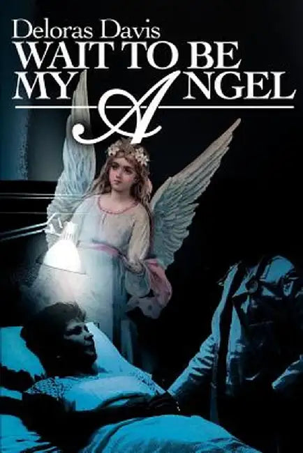 Wait to Be My Angel by Deloras Davis