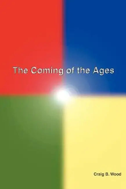 The Coming of the Ages by Craig B. Wood
