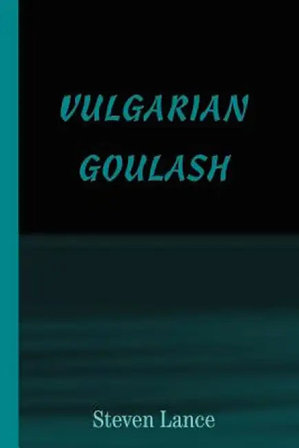 Vulgarian Goulash by Steven Lance