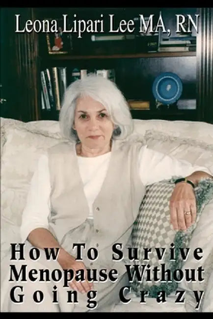 How to Survive Menopause Without Going Crazy by Leona Lipari Lee
