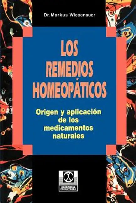 Los Remedios Homeopaticos Origen y Aplicacion de los Medicamentos Naturales by Markus Wiesenauer