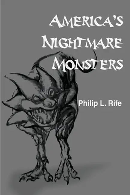 America's Nightmare Monsters by Philip L. Rife