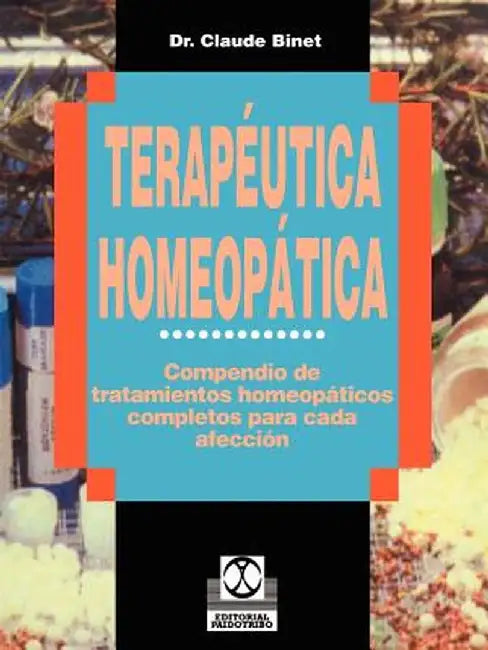 Terapeutica Homeopatica: Compendio de Tratamientos Homeopaticos Completos Para Cada Afeccion by Claude Binet