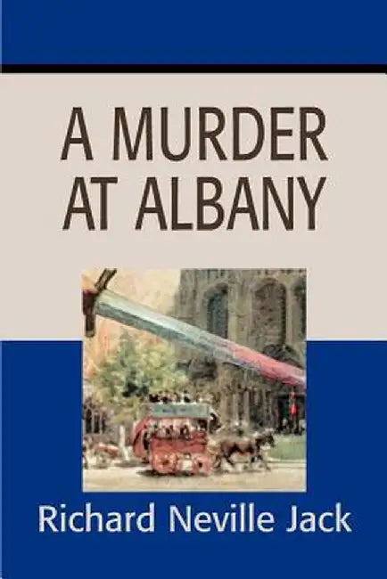 A Murder at Albany by Richard Neville Jack