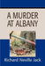 A Murder at Albany by Richard Neville Jack