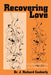 Recovering Love: Codependency to CoRecovery by J. Richard Cookerly
