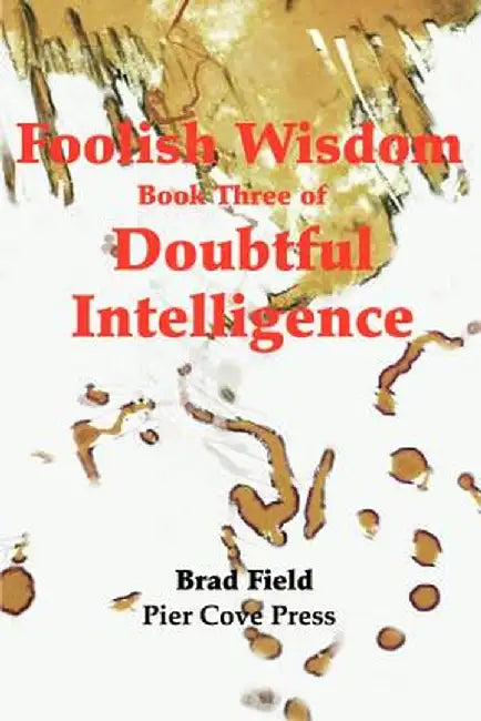 Foolish Wisdom by Brad Field