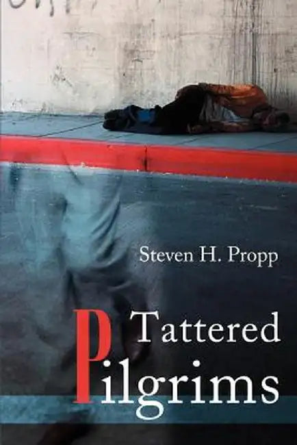 Tattered Pilgrims by Steven H. Propp
