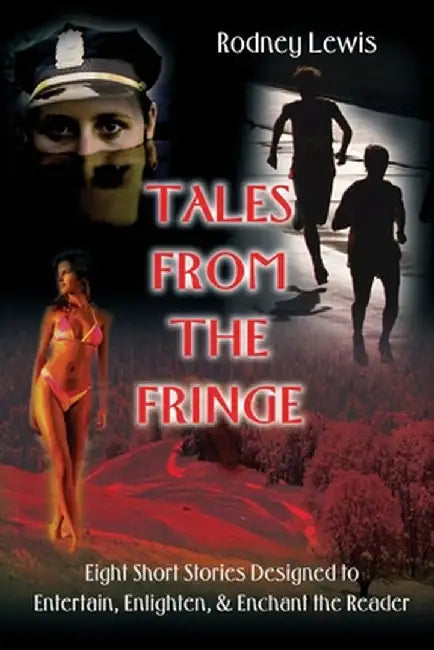 Tales from the Fringe: Eight Short Stories Designed to Entertain, Enlighten, & Enchant the Reader by Rodney Lewis