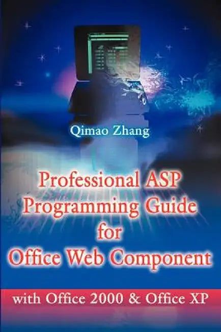 Professional ASP Programming Guide for Office Web Component: With Office 2000 and Office XP by Qimao Zhang