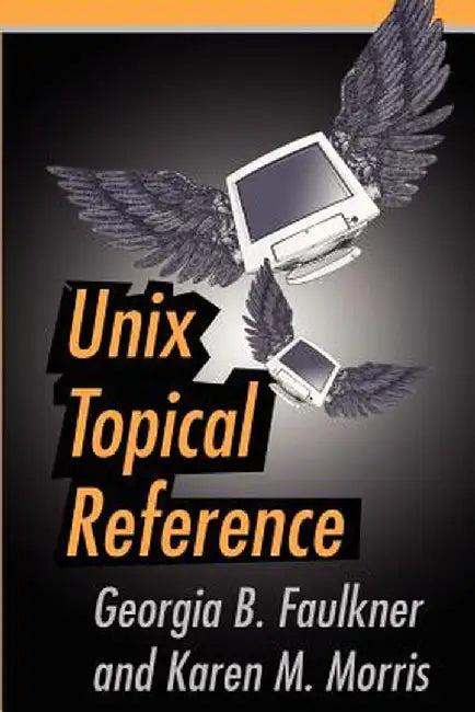 Unix Topical Reference by Georgia B. Faulkner