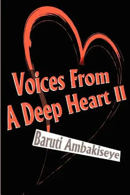 Voices from a Deep Heart II by Baruti Ambakiseye