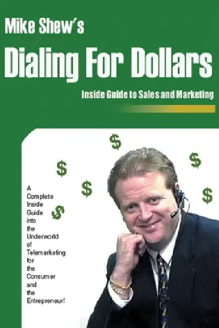 Dialing for Dollars: A Complete Inside Guide Into the Underworld of Telemarketing for the Consumer and the Entrepreneur! by Michael E. Shew