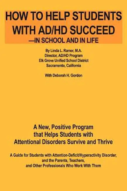 How to Help Students with AD/HD Succeed--In School and in Life: A New, Positive Program That Helps Students with Attentional Disorders Survive and Thr by Linda L. Ramer
