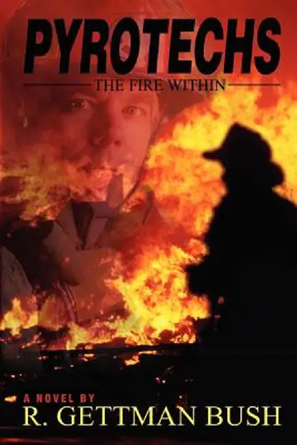 Pyrotechs: The Fire Within by Raymond G. Bush